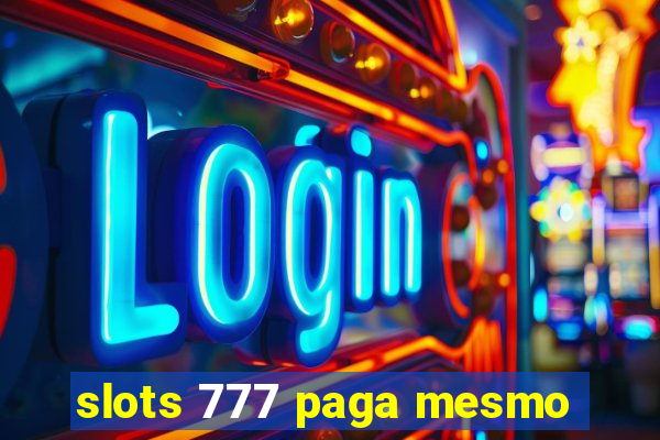 slots 777 paga mesmo